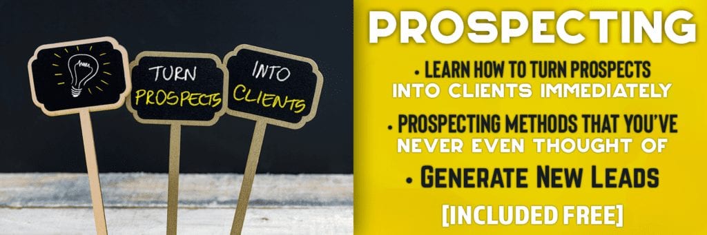 Prospecting. Learn how to turn prospects into clients immediately. prospecting methods that you've never even thought of. Generate new leads. Included free.