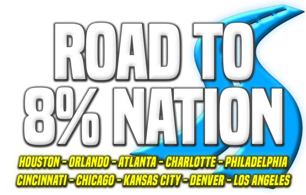 a logo that says "Road To 8%. Houston, Orlando, Atlanta, Charlotte, Philadelphia, Cincinnati, Chicago, Kansas City, Denver, Los Angeles